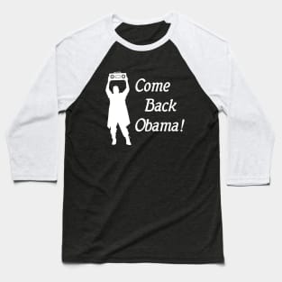 Come Back Obama! Obama 2020 Funny Democrat Baseball T-Shirt